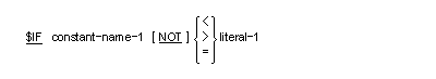$IF constant-name-1 [NOT] [ < or > = ] literal-1
